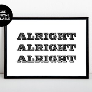 Alright Alright Alright, black and white, typography art print, A6, 5x7, A5, 8x10, A4, 11x14, A3 sizes available