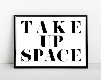 Take Up Space Art Print: Black and White Typography, Positivity Decor
