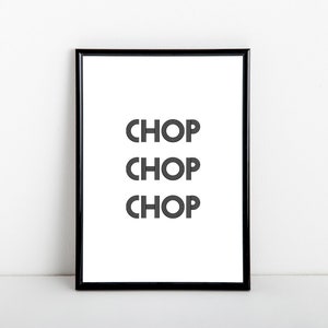 Chop Chop Chop artwork, kitchen art print, black and white typography, A6, 5x7, A5, 8x10, A4, 11x14, A3 sizes available