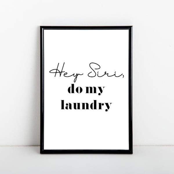 Hey Siri, do my laundry, artwork, kitchen art print, Laundry room, utility room, A6, 5x7, A5, 8x10, A4, 11x14, A3 sizes available