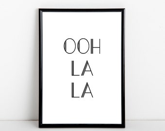 Ooh la la art print, black and white French typography, A6, 5x7, A5, 8x10, A4, 11x14, A3 sizes available