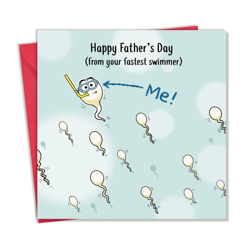 May include: A Father's Day card with a light blue background and a red envelope. The card features a cartoon sperm cell wearing a snorkel and goggles, with the text "Happy Father's Day (from your fastest swimmer)" and the word "Me!"