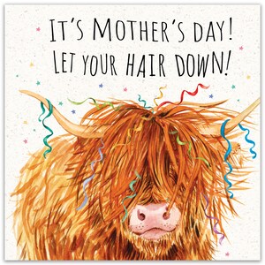 May include: A watercolor illustration of a Highland cow with long, shaggy brown hair. The cow has colorful streamers in its hair and the text "It's Mother's Day! Let your hair down!" is written above the cow.