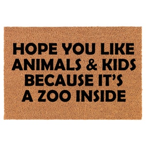Hope You Like Animals And Kids Because It&#39;s A Zoo Inside Funny Coir Doormat Welcome Front Door Mat New Home Closing Housewarming Gift