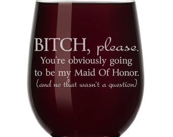 You're Obviously Going To Be My Maid Of Honor Will You Be My Proposal Wine Glass Stemless or Stemmed