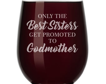 The Best Sisters Get Promoted To Godmother Wine Glass Stemless or Stemmed