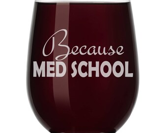 Because Med School Student Medical School Funny Wine Glass Stemless or Stemmed