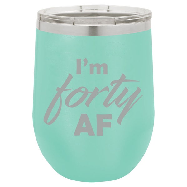 I'm Forty AF Funny 40th Birthday Stemless Wine Glass Tumbler Double Wall Vacuum Insulated Stainless Steel with Lid
