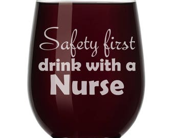 Safety First Drink With A Nurse Wine Glass Stemless or Stemmed