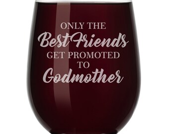 The Best Friends Get Promoted To Godmother Wine Glass Stemless or Stemmed