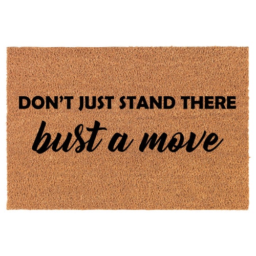 Don't Just Stand There Bust A Move Funny Coir Doormat Etsy