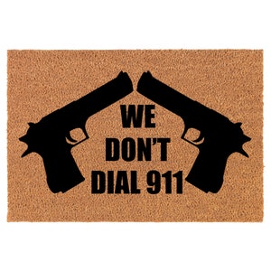 We Don&#39;t Dial 911 Funny Coir Doormat Welcome Front Door Mat New Home Closing Housewarming Gift