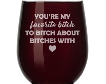 You're My Favorite Btch Funny Best Friend Wine Glass Stemless or Stemmed