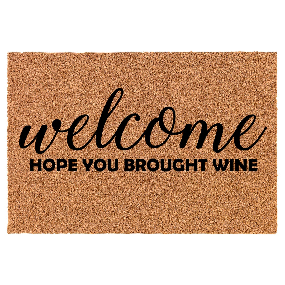 Welcome Hope You Brought Wine Funny Coir Doormat Welcome Front Door Mat ...