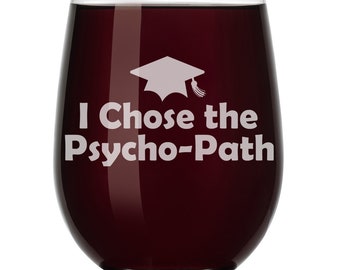 I Chose The Psycho-Path Psychology Graduation Grad Wine Glass Stemless or Stemmed