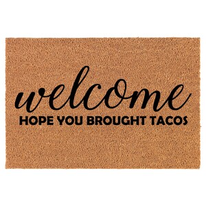 Welcome Hope You Brought Tacos Funny Coir Doormat Welcome Front Door Mat New Home Closing Housewarming Gift