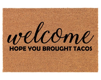 Welcome Hope You Brought Tacos Funny Coir Doormat Welcome Front Door Mat New Home Closing Housewarming Gift