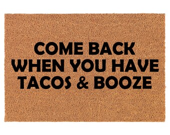 Come Back When You Have Tacos & Booze Funny Coir Doormat Welcome Front Door Mat New Home Closing Housewarming Gift