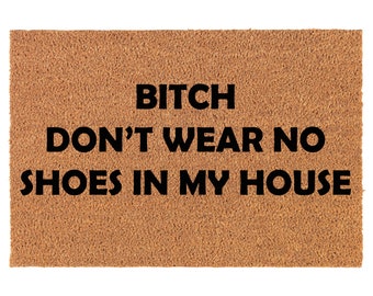 Btch Don't Wear No Shoes In My House Funny Coir Doormat Welcome Front Door Mat New Home Closing Housewarming Gift