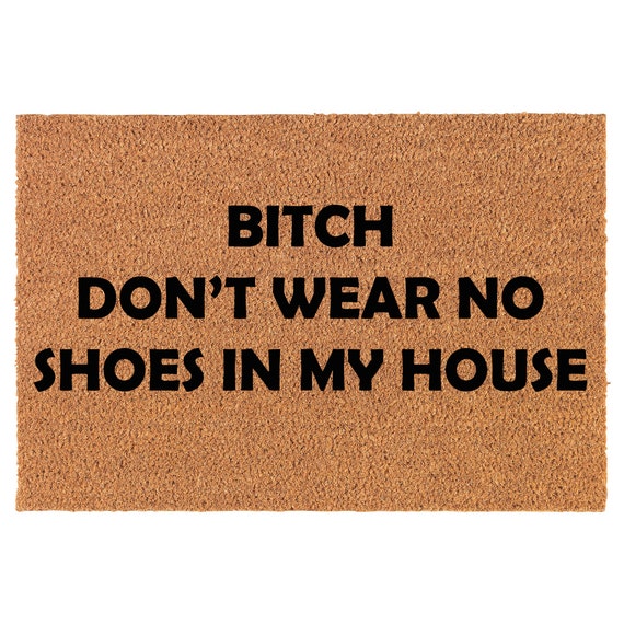 Btch No Shoes in My House Funny Doormat No Shoes Funny Welcome Mat