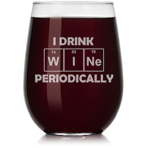 I Drink Wine Periodically Funny Science Geek Wine Glass Stemless or Stemmed