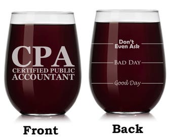 CPA Certified Public Accountant Wine Glass Stemless or Stemmed Funny Fill Lines Good Bay Day Don't Even Ask