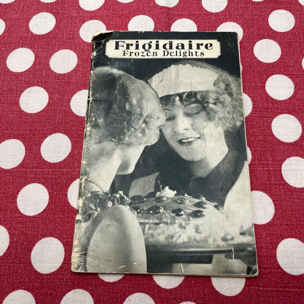 1927 Frigidaire Cookbook, 1920’s Booklet, Frozen Delights, Vintage Recipes, Gross and Unusual, Art Deco, Flapper Style, Antique Kitchen