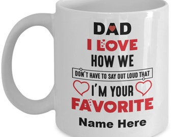 Funny Dad Mug, Favorite Child Mug, Personalized Mug, I'm Your Favorite Dad's Day  Coffee Gift Idea for Father's Day, Christmas or Birthdays