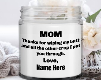 Funny Mom Personalized Candle, Gift for Mom, Thanks for Wiping My Butt Vanilla Scented Candle, Gift from Daughter, Gift from Son