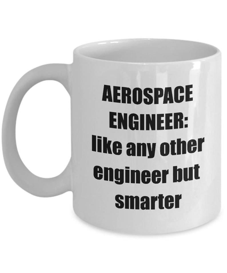 Aerospace Engineer Mug, Sarcastic, Funny Aerospace Engineering Coffee Mug Gift Idea image 1