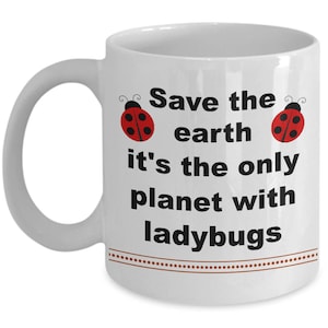 Ladybug Mug, Lady Bug Coffee Mug, Environment Mug, Funny Cute Save The Earth Tea Cup Gift Idea