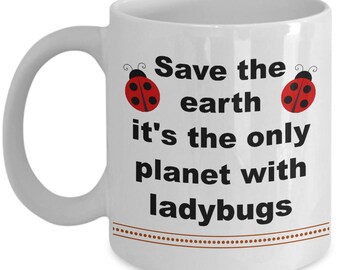 Ladybug Mug, Lady Bug Coffee Mug, Environment Mug, Funny Cute Save The Earth Tea Cup Gift Idea