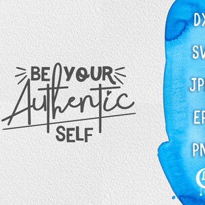 May include: A digital download of a graphic design featuring the text "Be Your Authentic Self" in a handwritten style. The design is set against a white background with a blue watercolor background on the right side of the image. The design is available in SVG, DXF, JPG, EPS, and PNG file formats.