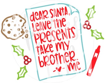 dear santa svg - funny kids christmas - kids christmas svg - christmas brother svg - funny sister svg - handlettered svg