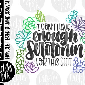 funny succulent svg - plant sublimation design - sweary quotes - full color png - i don't have enough serotonin for this shit - cut files