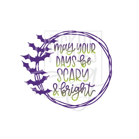 Halloween Design Halloween Cut File May Your Days Be Scary and Bright Bat Wreath Design Bats SVG Halloween Quote