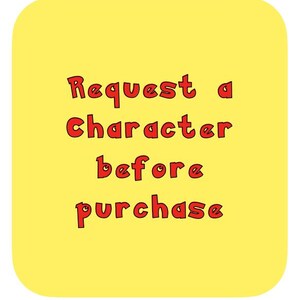 May include: Yellow square with black outline, containing the text "Request a Character before purchase" in red.