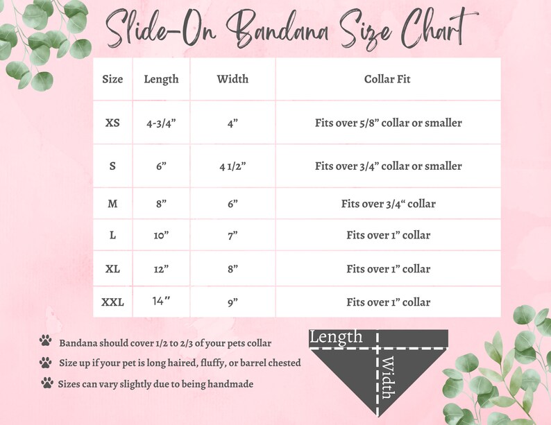 May include: A chart showing the size guide for slide-on bandanas for dogs. The chart lists the size, length, width, and collar fit for each size. The sizes are XS, S, M, L, XL, and XXL. The chart also includes a diagram of a bandana with the length and width labeled.