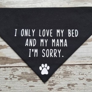 Funny Dog Bandana, I Only Love My Bed and My Mama, I'm Sorry, Over the collar bandana, slide on bandana, Cat bandana