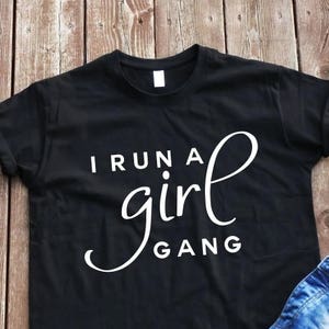 I run a girl gang T-shirt shirt with sayings t-shirt girl gang t-shirt cool t-shirt gangsta t-shirt girl power sayings  t-shirt for girl