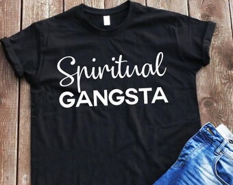 Spiritual gangsta T-shirt shirt with sayings t-shirt sarcasm t-shirt cool t-shirt gangsta t-shirt spiritual sayings shirt t-shirt for girl