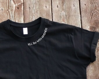 Kill em with kindness T-shirt cute t-shirt quotes t-shirt trendy Fashion t-shirt cool t-shirt fashion kindness shirt kind t-shirt