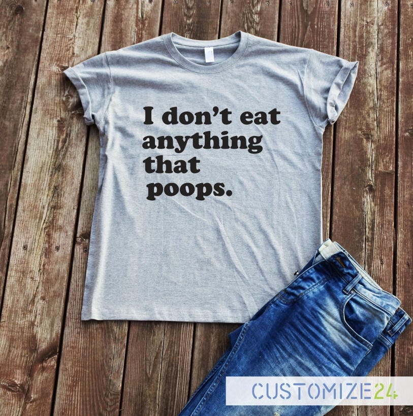 I don't eat anything that poops T-shirt Vegan funny | Etsy