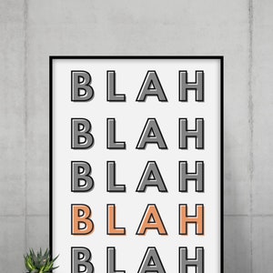 May include: Black and white framed print with the word "BLAH" repeated five times in a vertical column. The word "BLAH" in the middle of the print is in a light orange color.