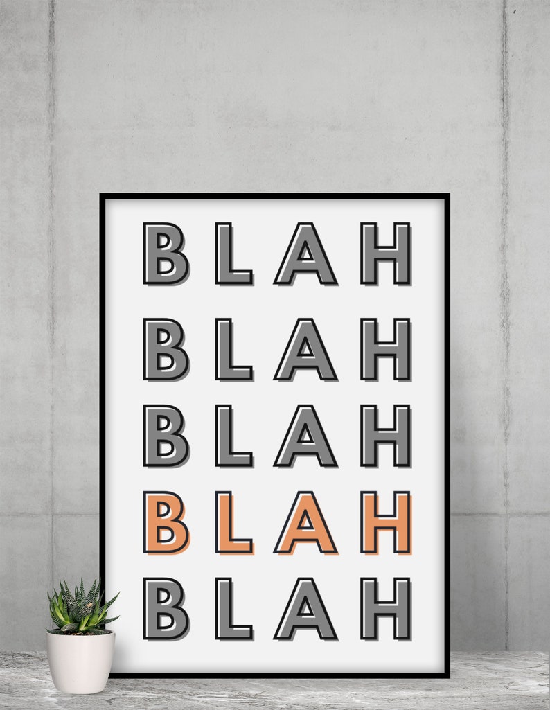 May include: Black and white framed print with the word "BLAH" repeated five times in a vertical column. The word "BLAH" in the middle of the print is in a light orange color.