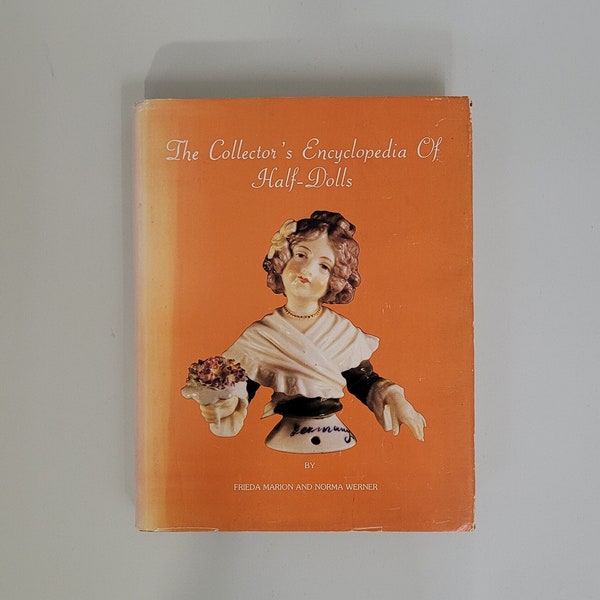 Vintage book The Collector's Encyclopedia Of Half-Dolls by Frieda Marion and Norma Werner, 1979, 608 pages