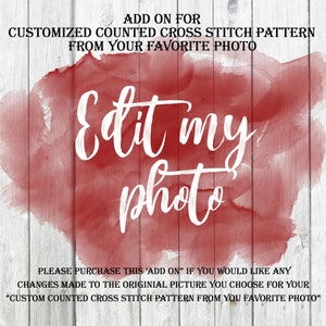 May include: A red watercolor-style graphic on a white wood background with the text "Edit my photo" in white. The text below reads "Please purchase this 'add on' if you would like any changes made to the original picture you choose for your "custom counted cross stitch pattern from your favorite photo."