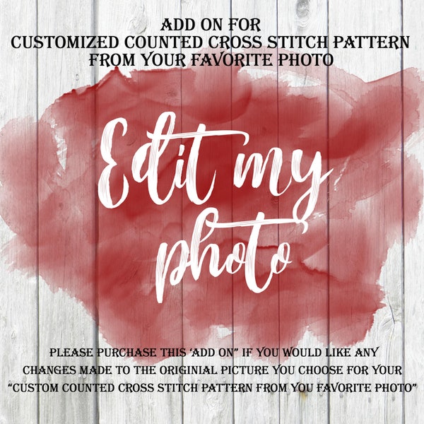 Edit my photo - Add-on to our Customized Counted Cross Stitch Pattern from your favorite photo. (This is NOT the pattern)