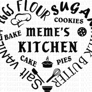 May include: Black and white heart-shaped graphic with the text "Meme's Kitchen" in the center. The graphic is surrounded by words related to baking, such as "eggs", "flour", "sugar", "butter", "milk", "vanilla", "salt", "bake", "pies", "cookies", and "cake".