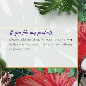 May include: A text graphic with a tropical floral background. The text reads: "If you like my products, please add my shop to your favorite &rarr; &hearts; In this way, you don't miss any new patterns or promotion!"